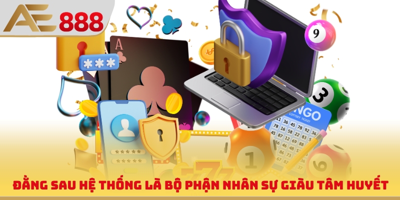 Đằng sau hệ thống là bộ phận nhân sự giàu tâm huyết