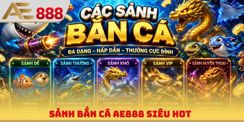 Sảnh bắn cá AE888 siêu hot