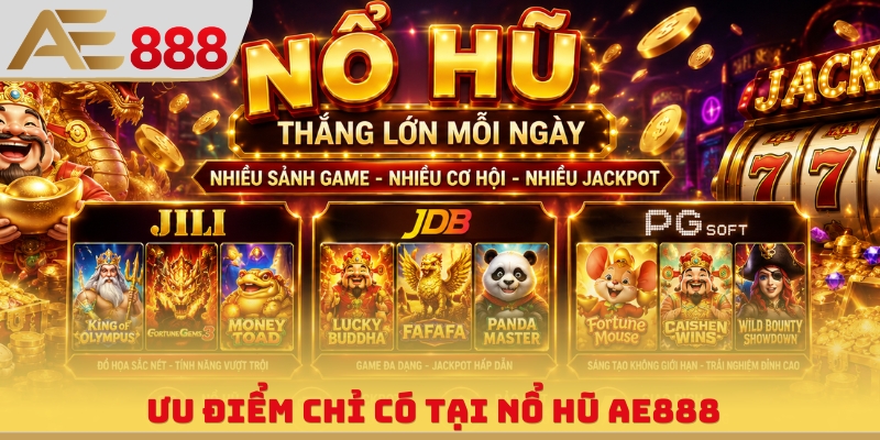 Ưu điểm chỉ có tại nổ hũ AE888