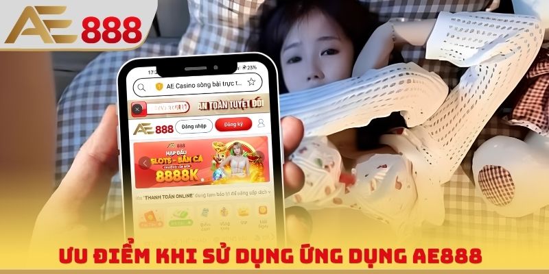 Ưu điểm khi sử dụng ứng dụng AE888