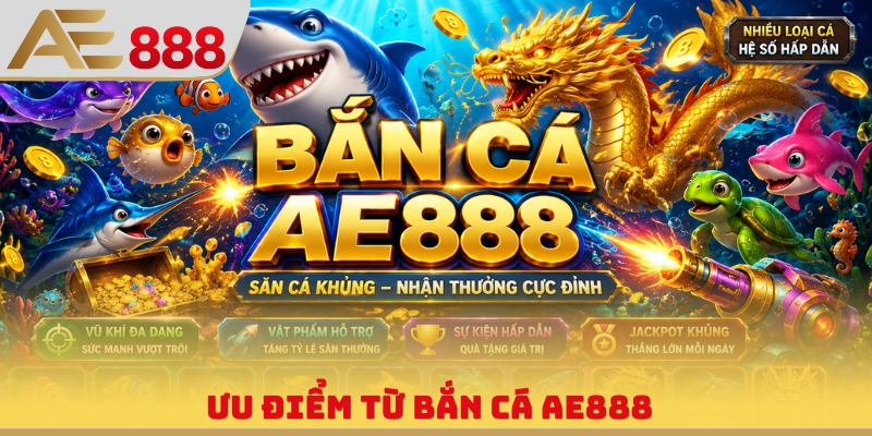Ưu điểm từ bắn cá AE888